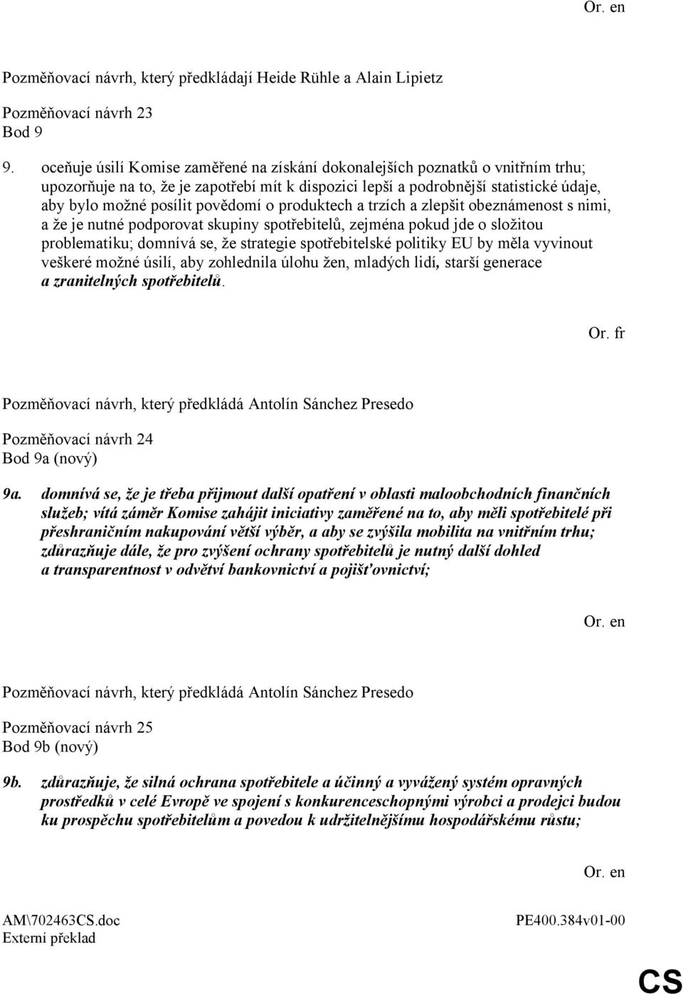 povědomí o produktech a trzích a zlepšit obeznámenost s nimi, a že je nutné podporovat skupiny spotřebitelů, zejména pokud jde o složitou problematiku; domnívá se, že strategie spotřebitelské
