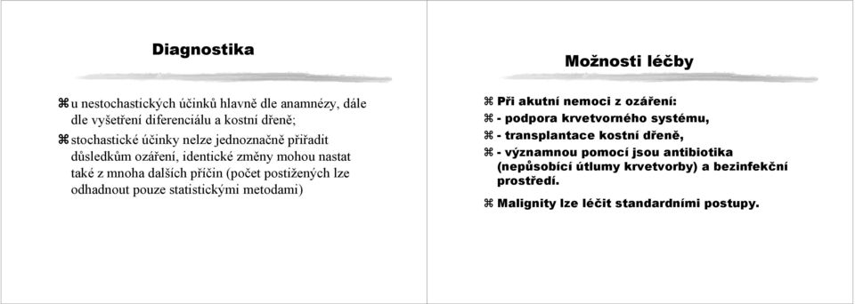 postižených lze odhadnout pouze statistickými metodami) Při akutní nemoci z ozáření: - podpora krvetvorného systému, - transplantace