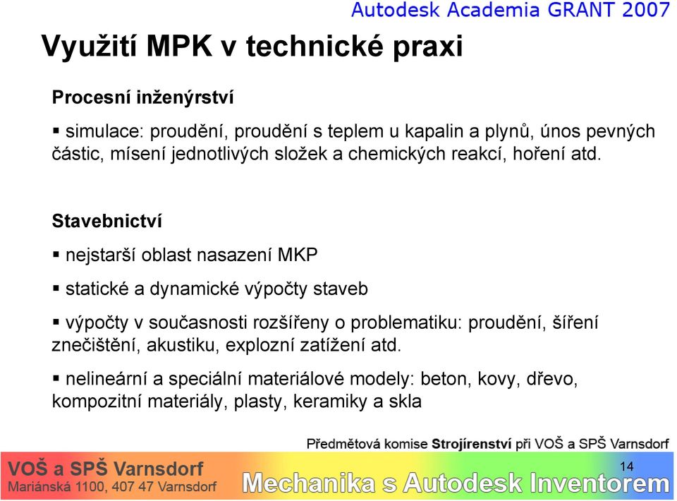 Stavebnictví nejstarší oblast nasazení MKP statické a dynamické výpočty staveb výpočty v současnosti rozšířeny o