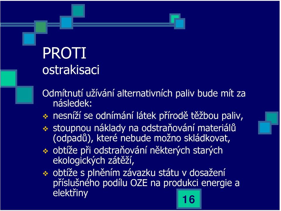 které nebude možno skládkovat, obtíže při odstraňování některých starých ekologických zátěží,