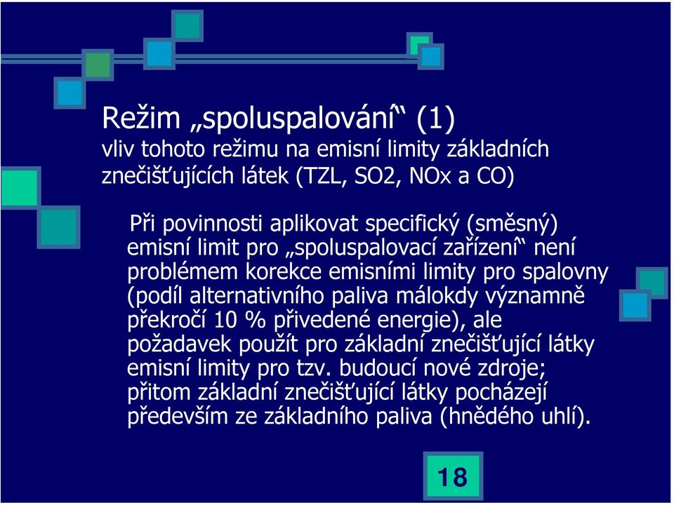 alternativního paliva málokdy významně překročí 10 % přivedené energie), ale požadavek použít pro základní znečišťující látky