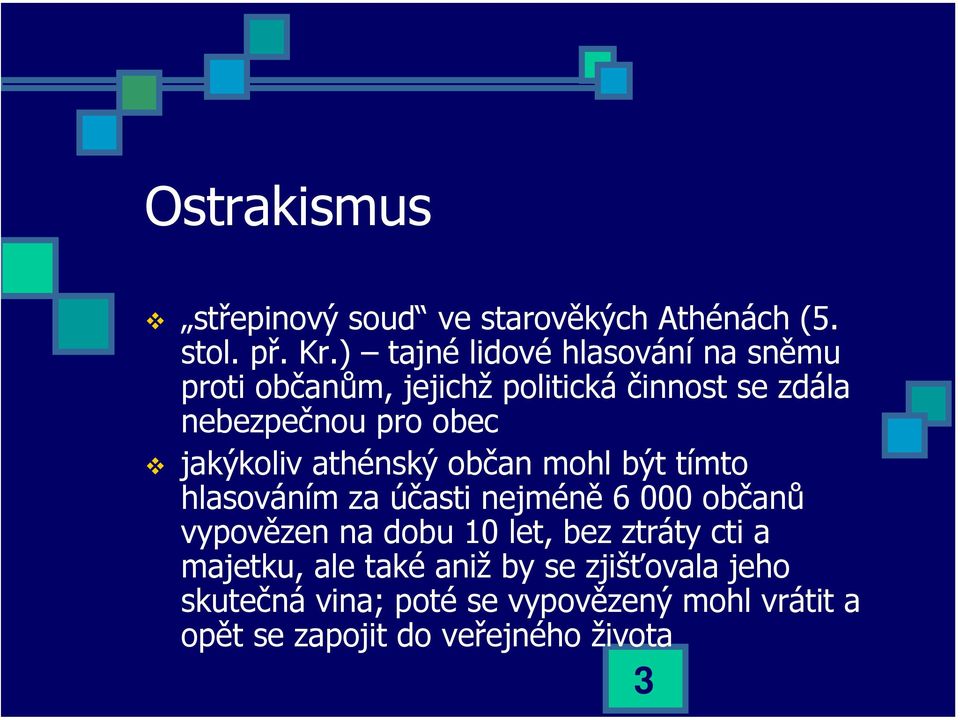 jakýkoliv athénský občan mohl být tímto hlasováním za účasti nejméně 6 000 občanů vypovězen na dobu 10 let,