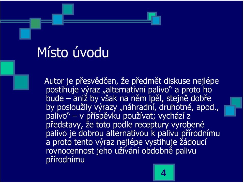 , palivo v příspěvku používat; vychází z představy, že toto podle receptury vyrobené palivo je dobrou