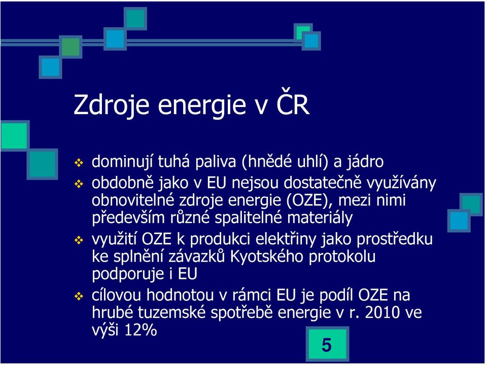 využití OZE k produkci elektřiny jako prostředku ke splnění závazků Kyotského protokolu podporuje