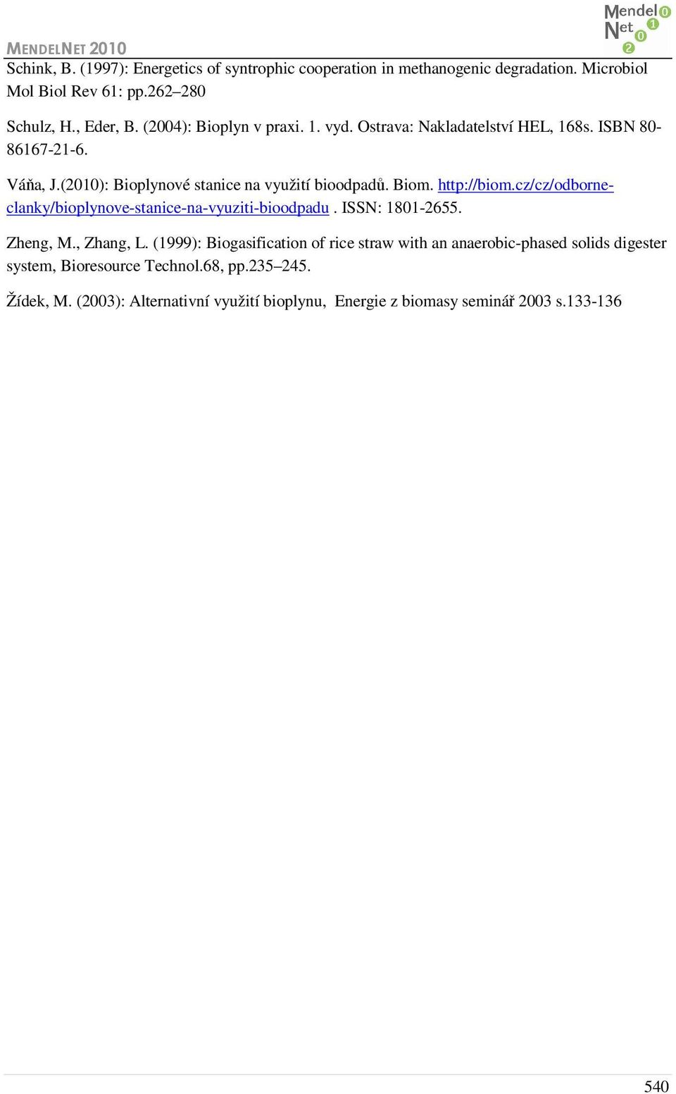 http://biom.cz/cz/odborneclanky/bioplynove-stanice-na-vyuziti-bioodpadu. ISSN: 1801-2655. Zheng, M., Zhang, L.
