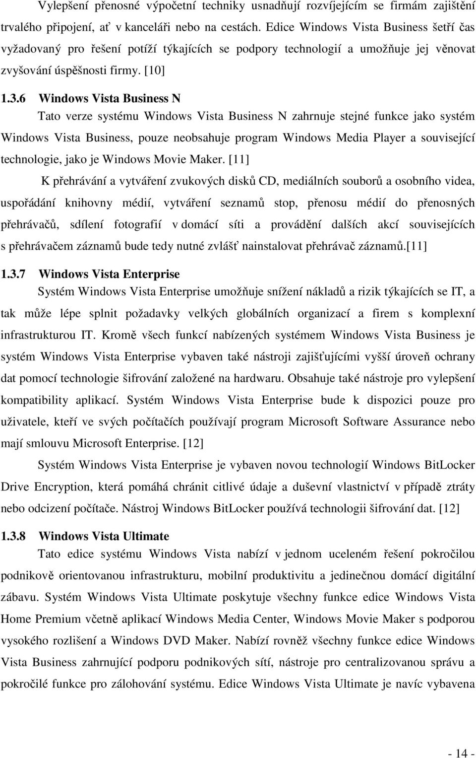 6 Windows Vista Business N Tato verze systému Windows Vista Business N zahrnuje stejné funkce jako systém Windows Vista Business, pouze neobsahuje program Windows Media Player a související