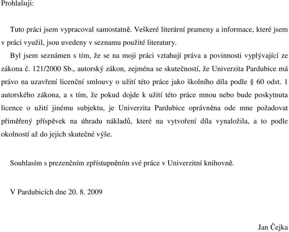 , autorský zákon, zejména se skutečností, že Univerzita Pardubice má právo na uzavření licenční smlouvy o užití této práce jako školního díla podle 60 odst.