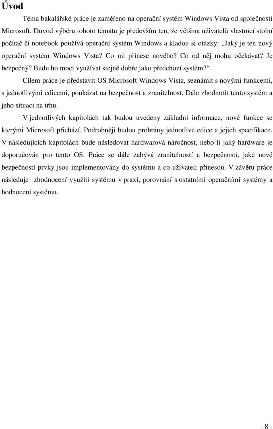 Vista? Co mi přinese nového? Co od něj mohu očekávat? Je bezpečný? Budu ho moci využívat stejně dobře jako předchozí systém?