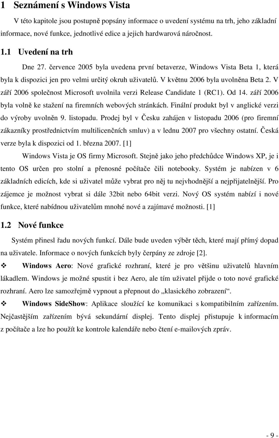 V září 2006 společnost Microsoft uvolnila verzi Release Candidate 1 (RC1). Od 14. září 2006 byla volně ke stažení na firemních webových stránkách.