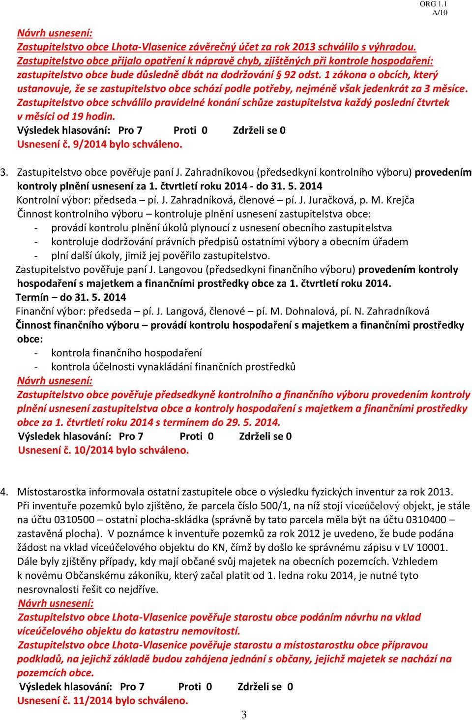 1 zákona o obcích, který ustanovuje, že se zastupitelstvo obce schází podle potřeby, nejméně však jedenkrát za 3 měsíce.