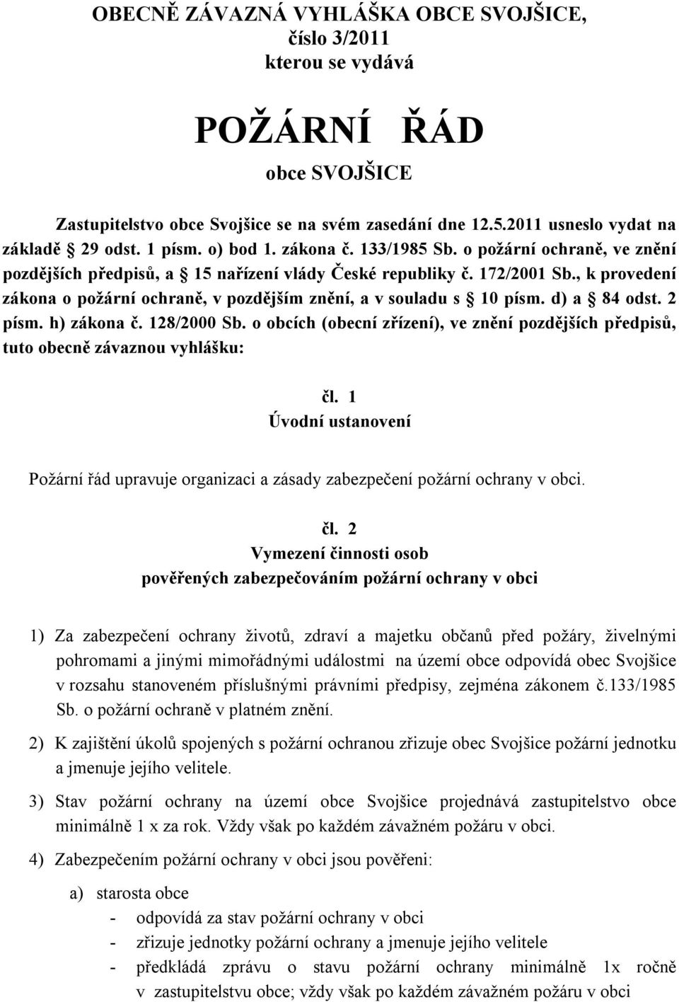 , k provedení zákona o požární ochraně, v pozdějším znění, a v souladu s 10 písm. d) a 84 odst. 2 písm. h) zákona č. 128/2000 Sb.