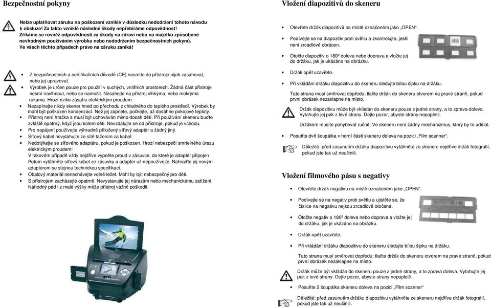 Otevřete držák diapozitivů na místě označeném jako OPEN. Podívejte se na diapozitiv proti světlu a zkontrolujte, jestli není zrcadlově obrácen.