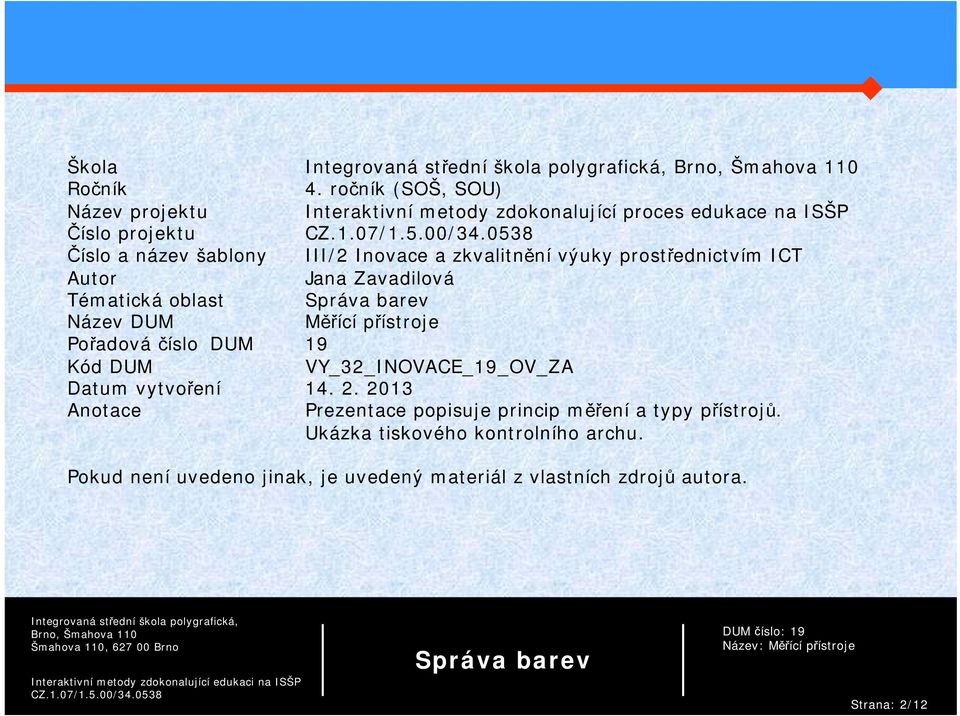 III/2 Inovace a zkvalitnění výuky prostřednictvím ICT Autor Jana Zavadilová Tématická oblast Název DUM Měřící přístroje Pořadová