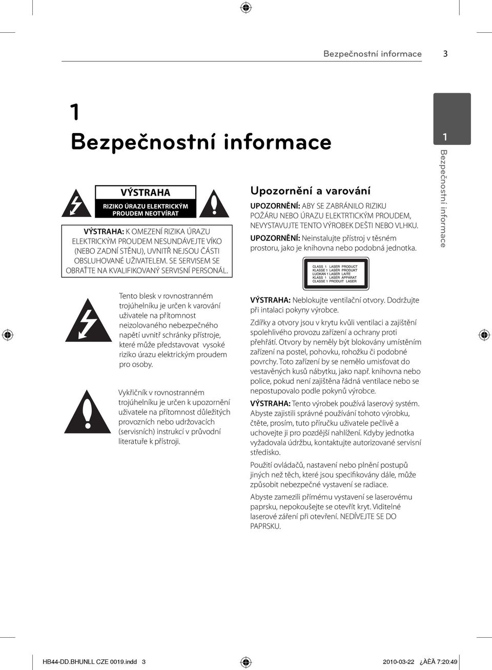 Upozornění a varování UPOZORNĚNÍ: ABY SE ZABRÁNILO RIZIKU POŽÁRU NEBO ÚRAZU ELEKTRTICKÝM PROUDEM, NEVYSTAVUJTE TENTO VÝROBEK DEŠTI NEBO VLHKU.