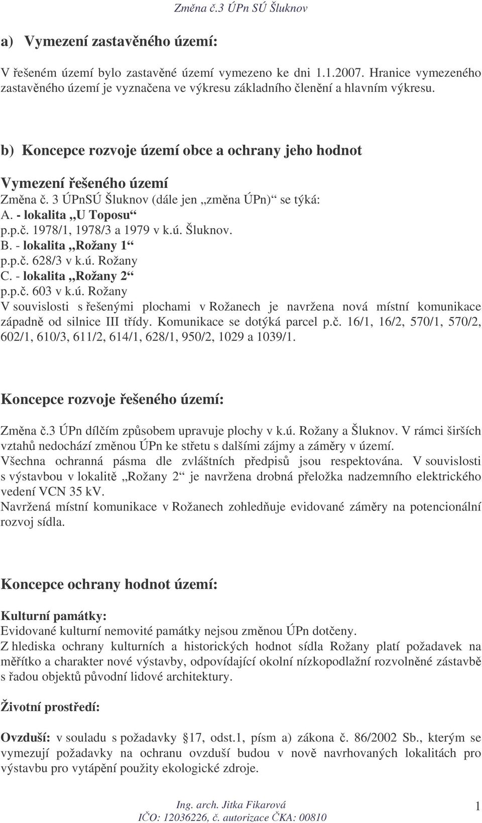 3 ÚPnSÚ Šluknov (dále jen zmna ÚPn) se týká: A. - lokalita U Toposu p.p.. 1978/1, 1978/3 a 1979 v k.ú.