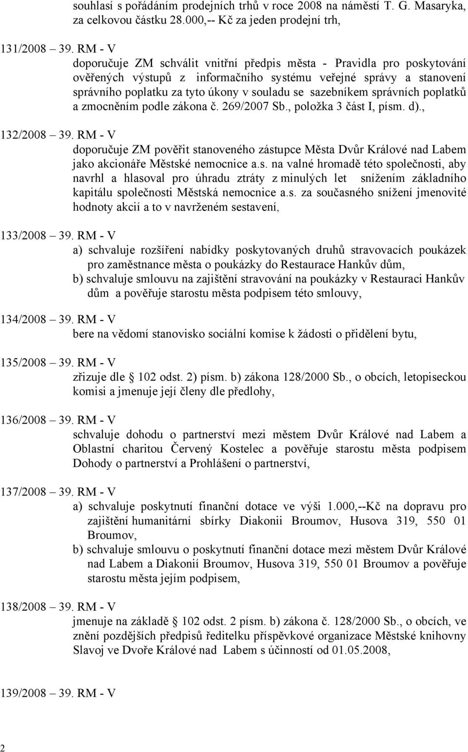 sazebníkem správních poplatků a zmocněním podle zákona č. 269/2007 Sb., položka 3 část I, písm. d)., 132/2008 39.