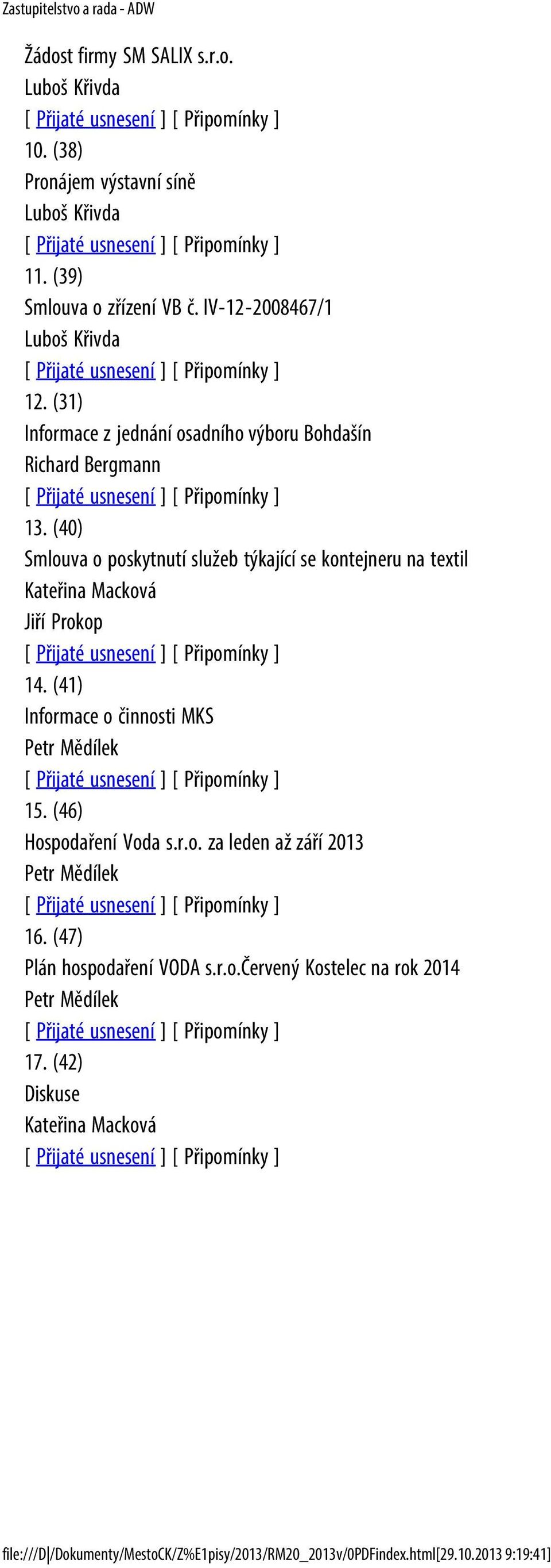 (40) Smlouva o poskytnutí služeb týkající se kontejneru na textil Kateřina Macková Jiří Prokop 14. (41) Informace o činnosti MKS 15.