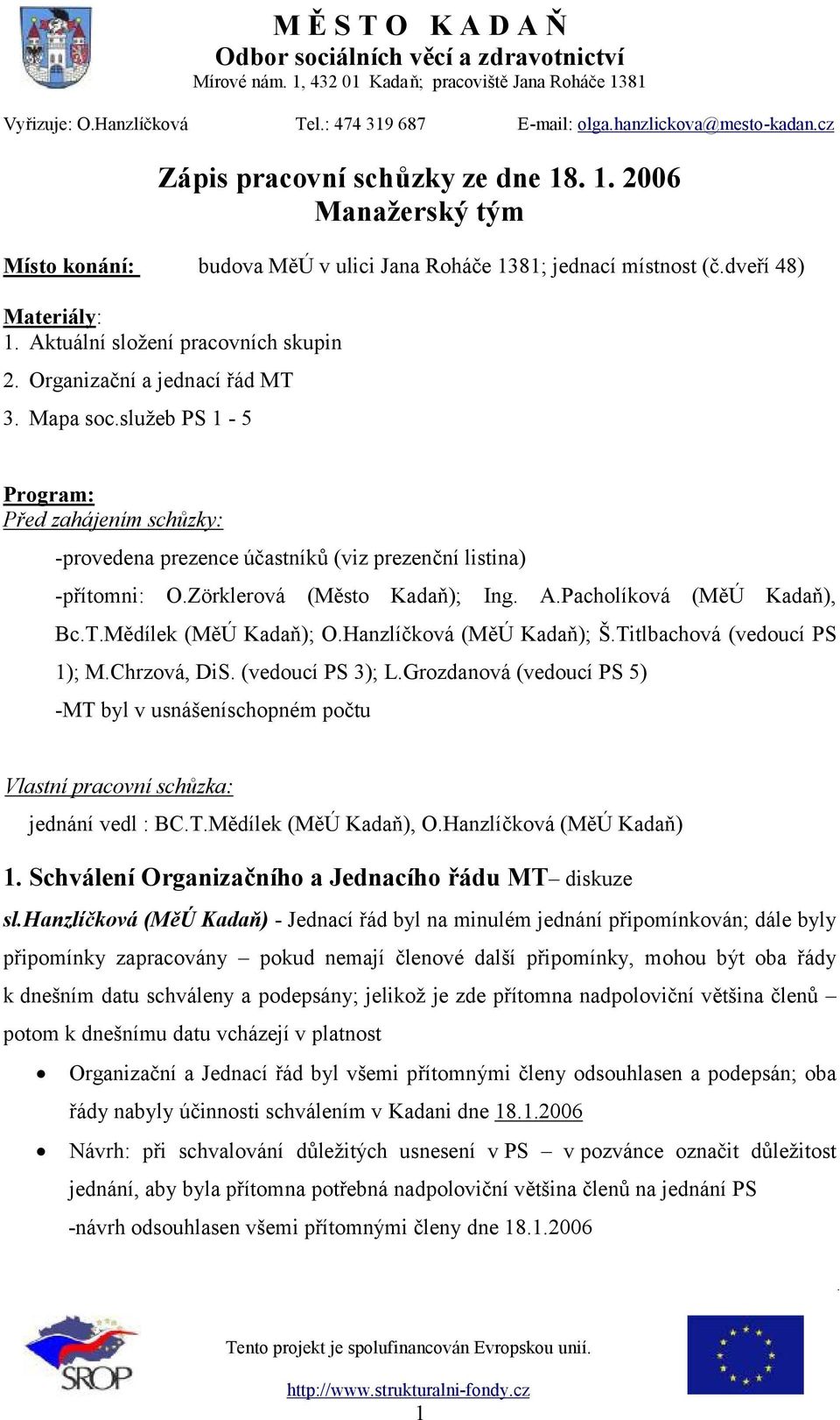 Pacholíková (MěÚ Kadaň), Bc.T.Mědílek (MěÚ Kadaň); O.Hanzlíčková (MěÚ Kadaň); Š.Titlbachová (vedoucí PS 1); M.Chrzová, DiS. (vedoucí PS 3); L.