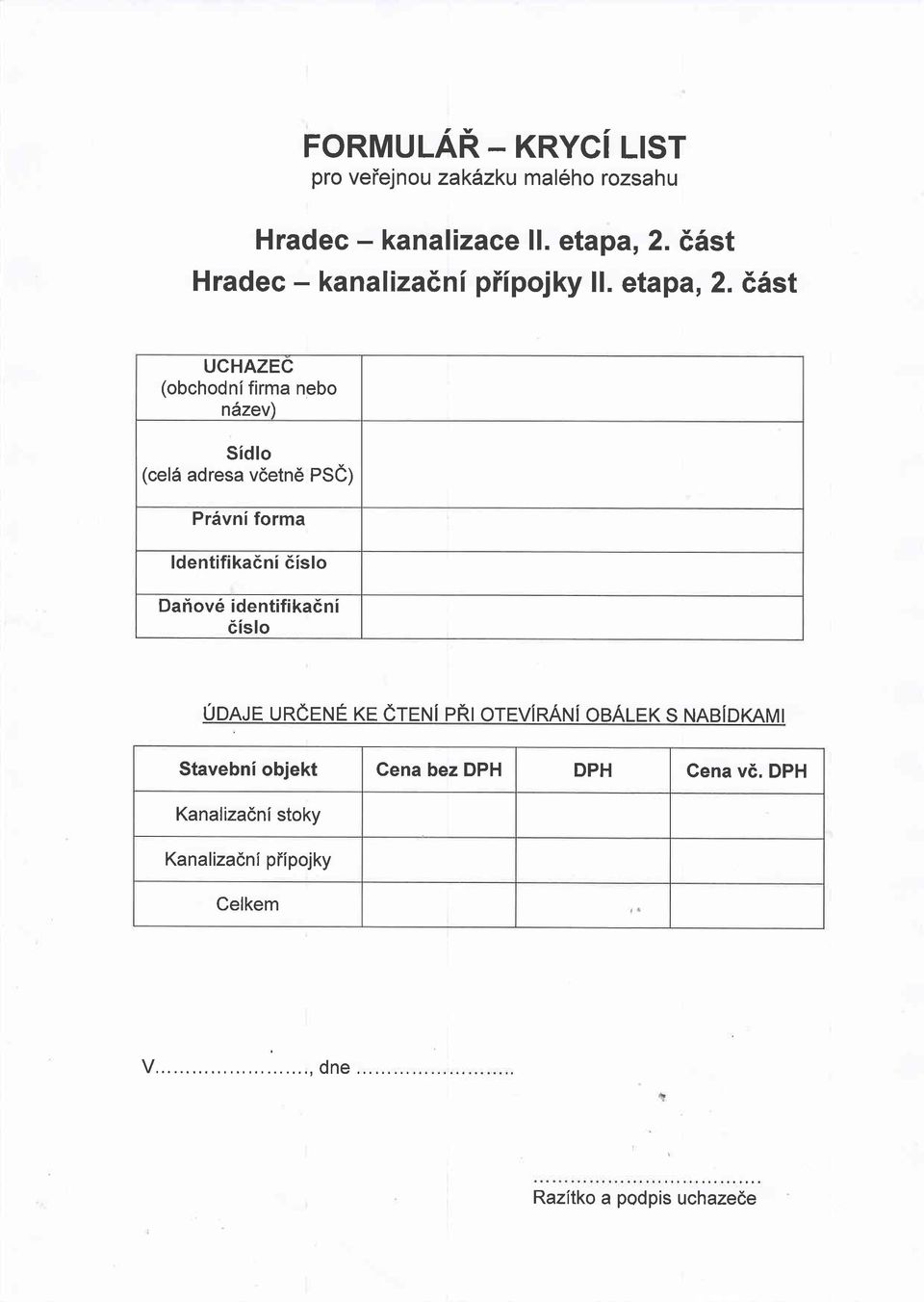 66st UCHAZEC (obchodni firma nebo ndzev) Sidlo (cel6 adresa vdetne PSe) Prdvni forma ldentifikadni dislo