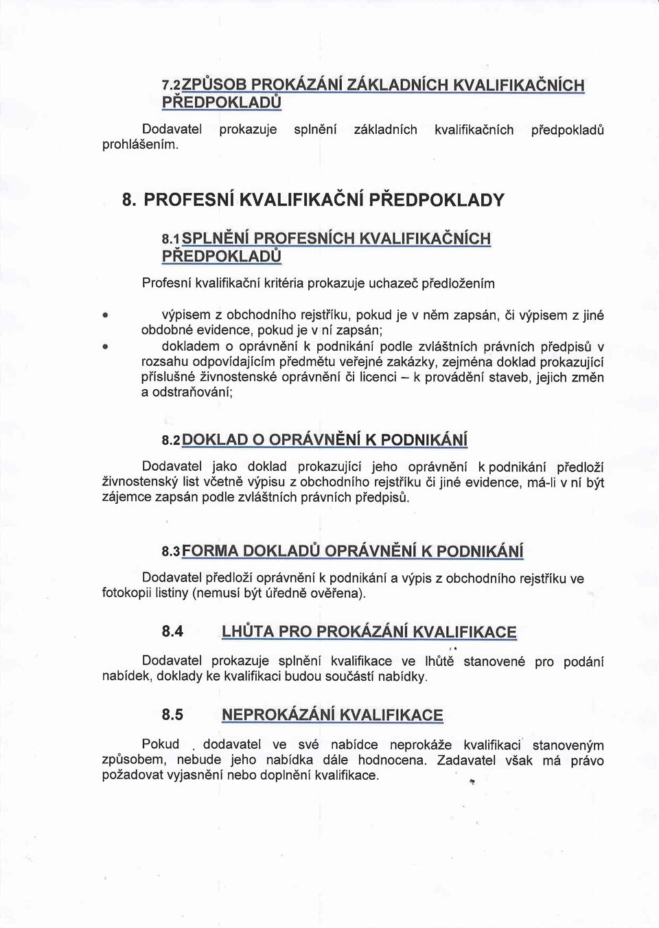 zapsdn; dokladem o opr6vn6ni k podnikdni podle zvld5tnich pr6vnlch piedpisfi v rozsahu odpovidajicim piedmdtu veiejn6 zakazky, zejm6na doklad prokazujici piislu5ne Zivnostensk6 oprdvn6ni di licenci -