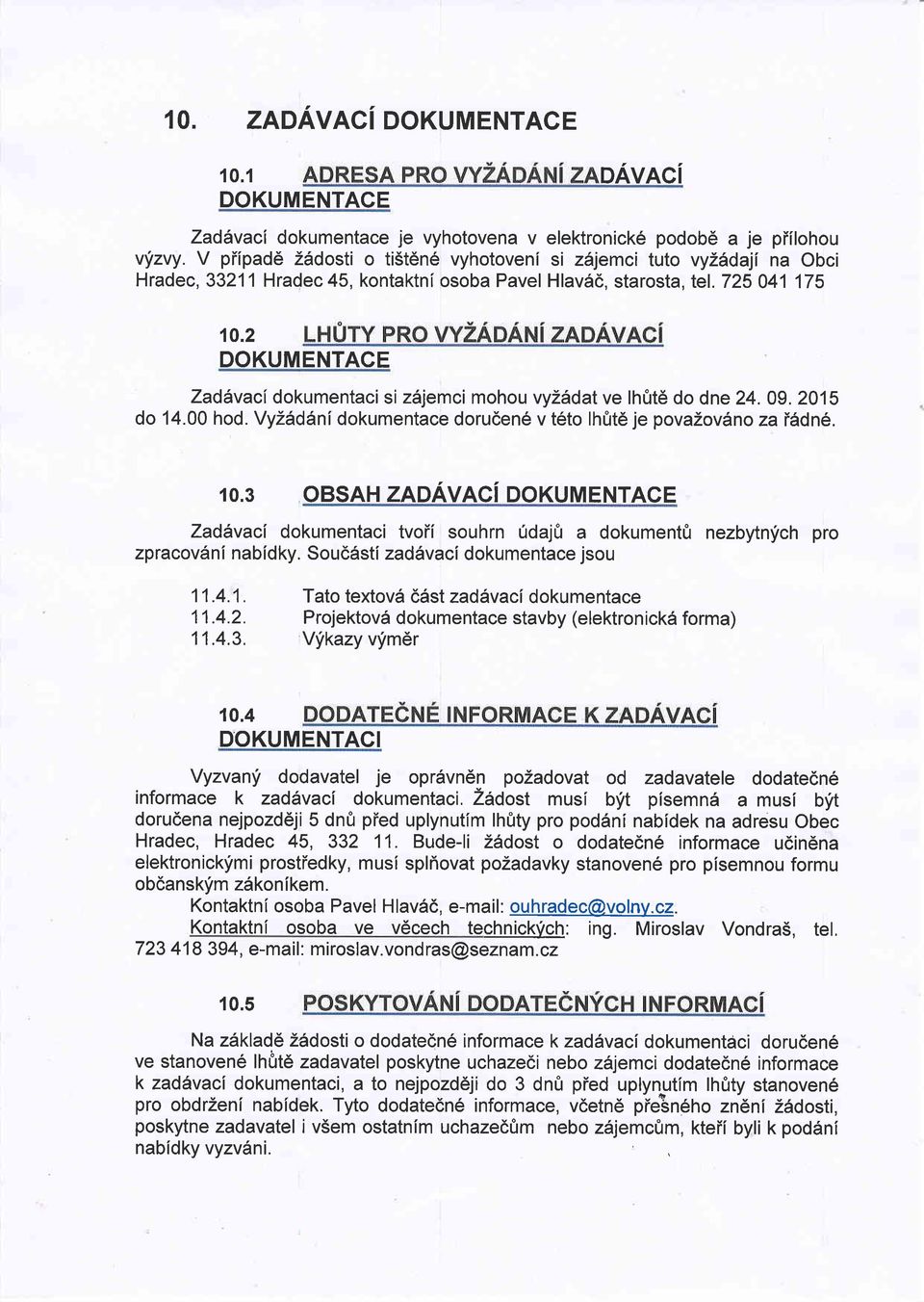 2 DOKUMENTACE ZadAvaci dokumentaci si zdjemci mohou vy26dat ve lhfrtd do dne 24. 09. 2015 do 14.00 hod. VyZ6ddnf dokumentace doruden6 v t6to lhfrt6 je povazovdno zat6dn6. 10.