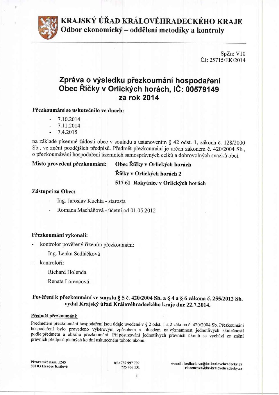 rok 2014 I'iezkoumfni se us.kuteinilo ve dnech: - 7.10.20r,+ - 7.tt.20r,4-7.4.2015 nazftkladl pisemnd Lildctsti obce v sounadu s ustanovenim $ 42 odst. 1, zftkonad. 12812000 Slb., ve znlni pozdd.