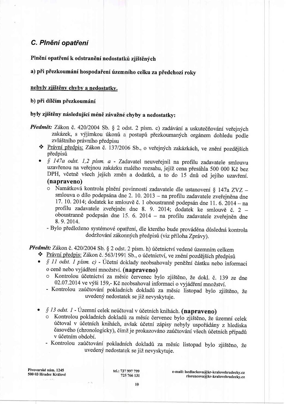 c) zaditvhni a uskutedriov6ni veiejnych zakinek, s vyjimkou rikonfi er postupfi piezkoumarrfch org6nem dohled" poat. zvl65tniho pr6vniho piedpisu * Pr6vni piedpirs: Z6kon (,. 137120'A6 Sb.