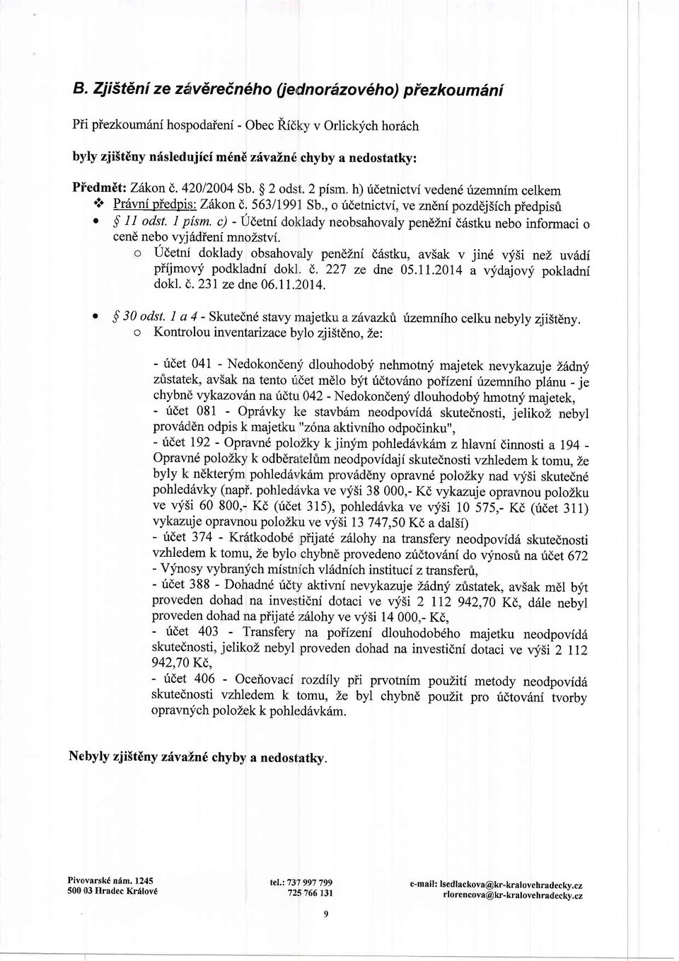 5631I99n Sb., o, rldetnictvi, ve :zndni pozddj5ich piedpisri o $ 11 odst. I pfsm. c) - IJdetni dolslady neobsahovaly pendznf d6stku nebo informaci o cend nebo vyjhdieni mnozstvi.