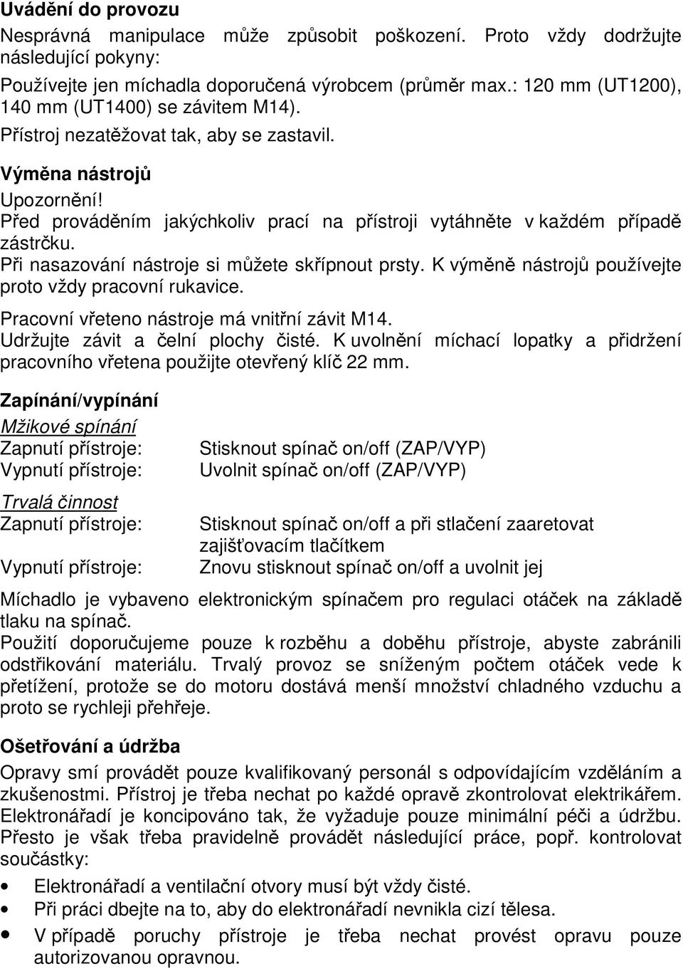 PPed provádoním jakýchkoliv prací na ppístroji vytáhnote v každém ppípado zástrcku. PPi nasazování nástroje si mržete skpípnout prsty. K výmono nástrojr používejte proto vždy pracovní rukavice.