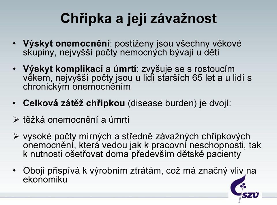 (disease burden) je dvojí: těžká onemocnění a úmrtí vysoké počty mírných a středně závažných chřipkových onemocnění, která vedou jak k