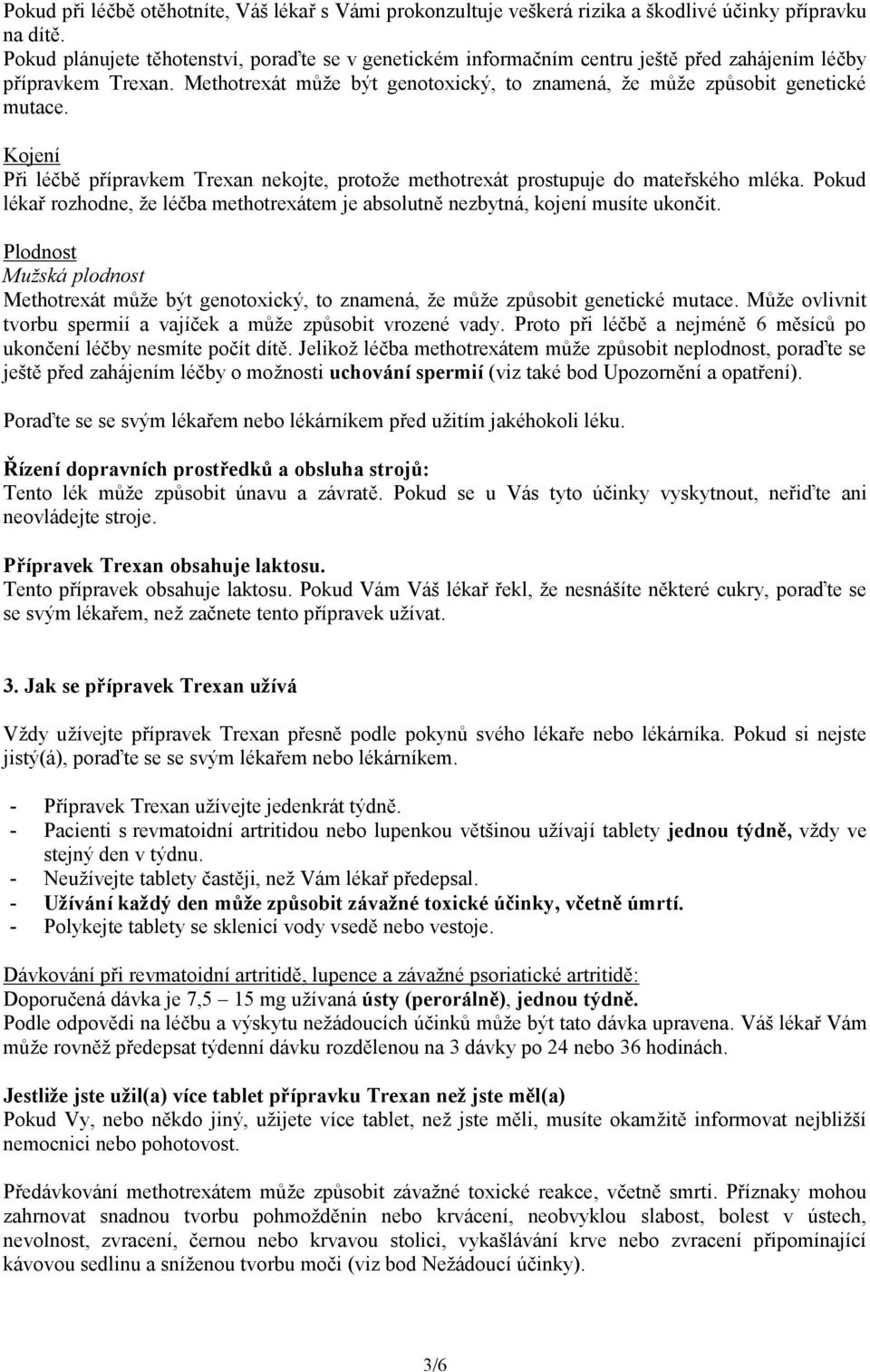 Kojení Při léčbě přípravkem Trexan nekojte, protože methotrexát prostupuje do mateřského mléka. Pokud lékař rozhodne, že léčba methotrexátem je absolutně nezbytná, kojení musíte ukončit.