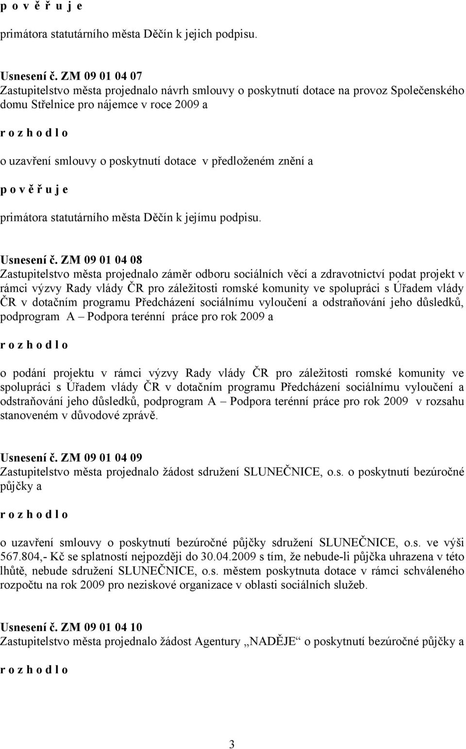 znění a primátora statutárního města Děčín k jejímu podpisu. Usnesení č.