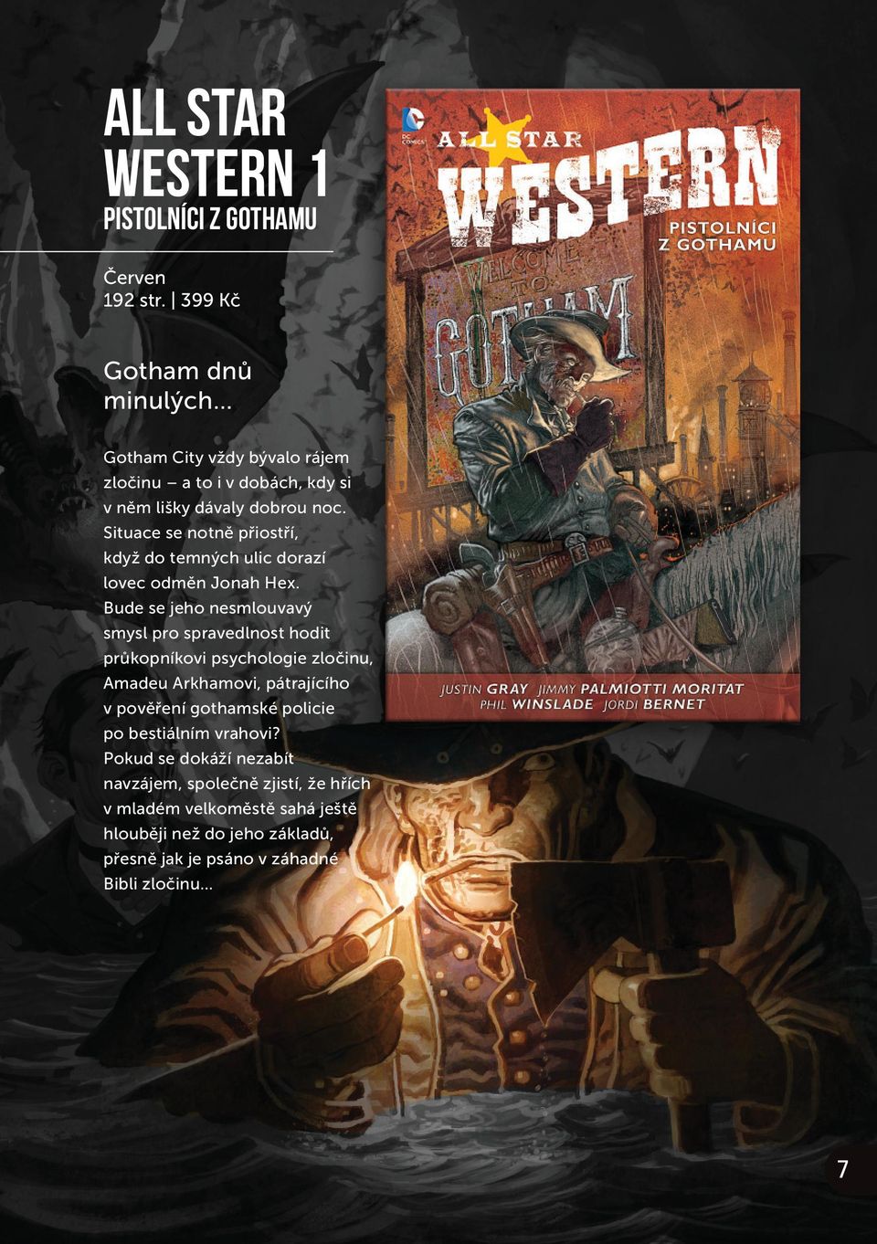 Situace se notně přiostří, když do temných ulic dorazí lovec odměn Jonah Hex.