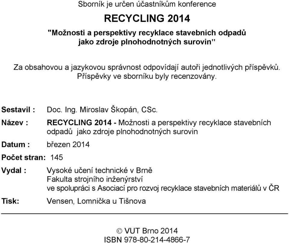 Sestavil : Název : Datum : březen 2014 Počet stran: 145 Vydal : Doc. Ing. Miroslav Škopán, CSc.