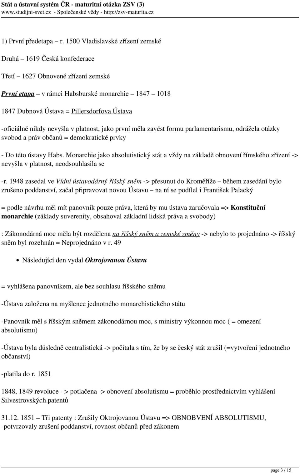 -oficiálně nikdy nevyšla v platnost, jako první měla zavést formu parlamentarismu, odrážela otázky svobod a práv občanů = demokratické prvky - Do této ústavy Habs.