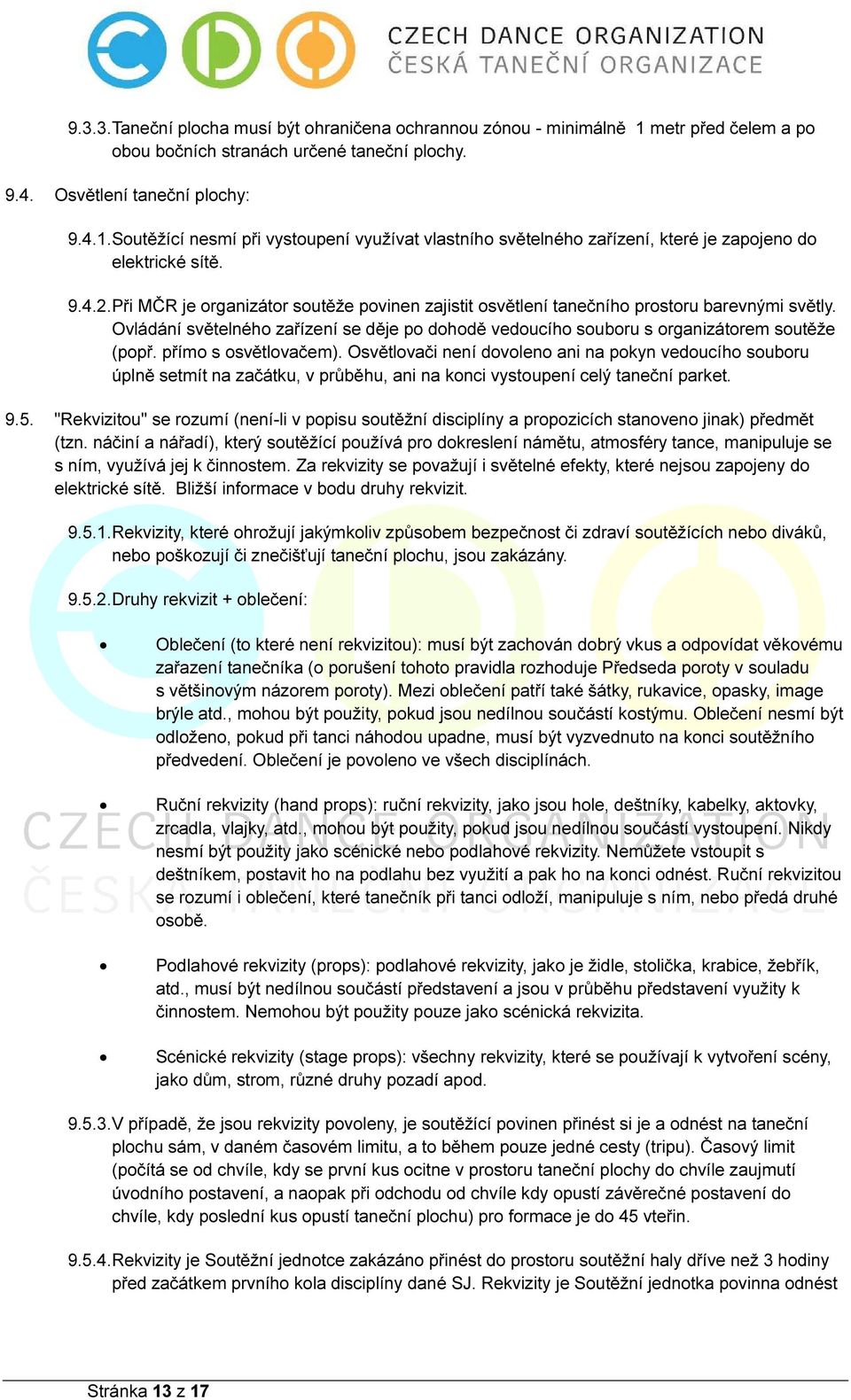 přímo s osvětlovačem). Osvětlovači není dovoleno ani na pokyn vedoucího souboru úplně setmít na začátku, v průběhu, ani na konci vystoupení celý taneční parket. 9.5.