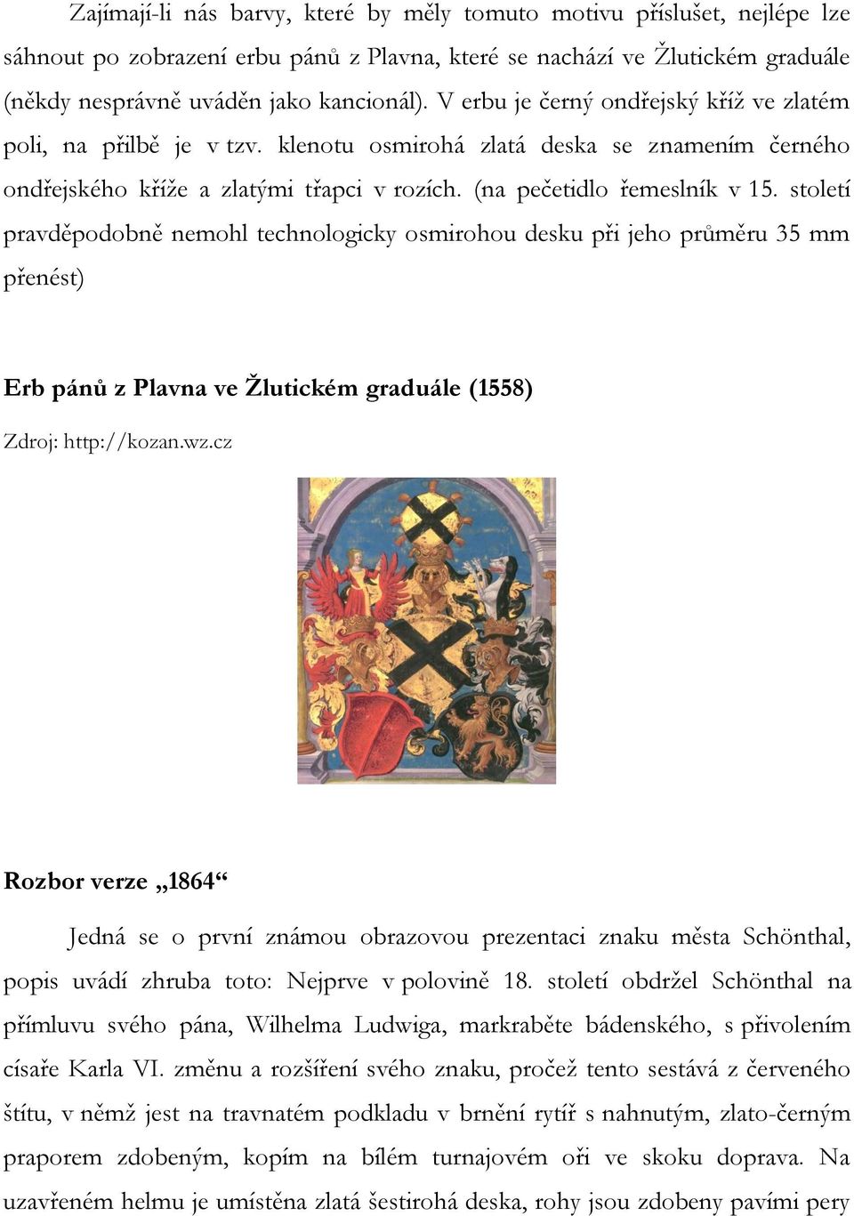 století pravděpodobně nemohl technologicky osmirohou desku při jeho průměru 35 mm přenést) Erb pánů z Plavna ve Žlutickém graduále (1558) Zdroj: http://kozan.wz.