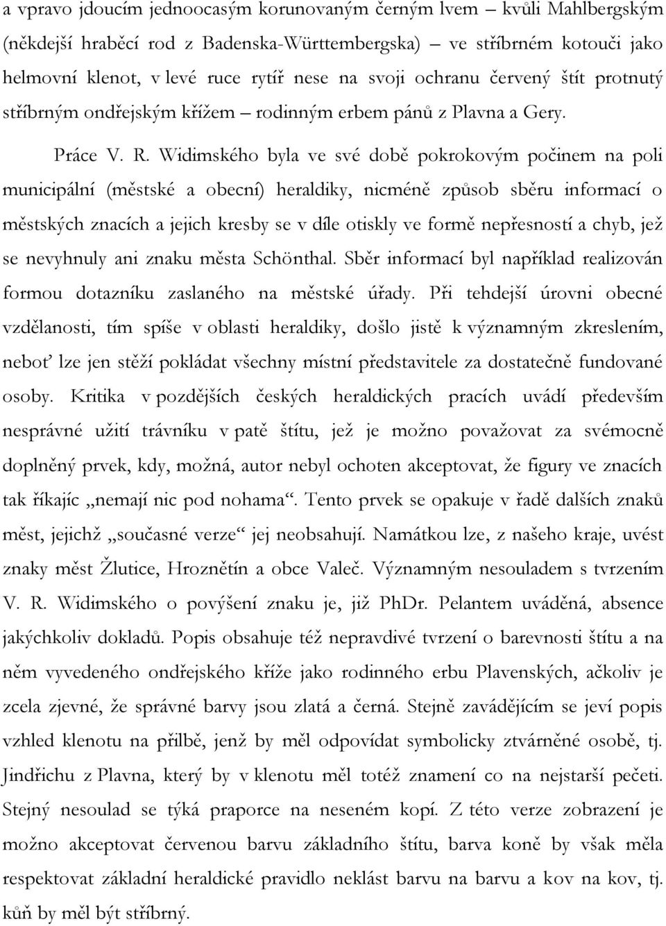 Widimského byla ve své době pokrokovým počinem na poli municipální (městské a obecní) heraldiky, nicméně způsob sběru informací o městských znacích a jejich kresby se v díle otiskly ve formě