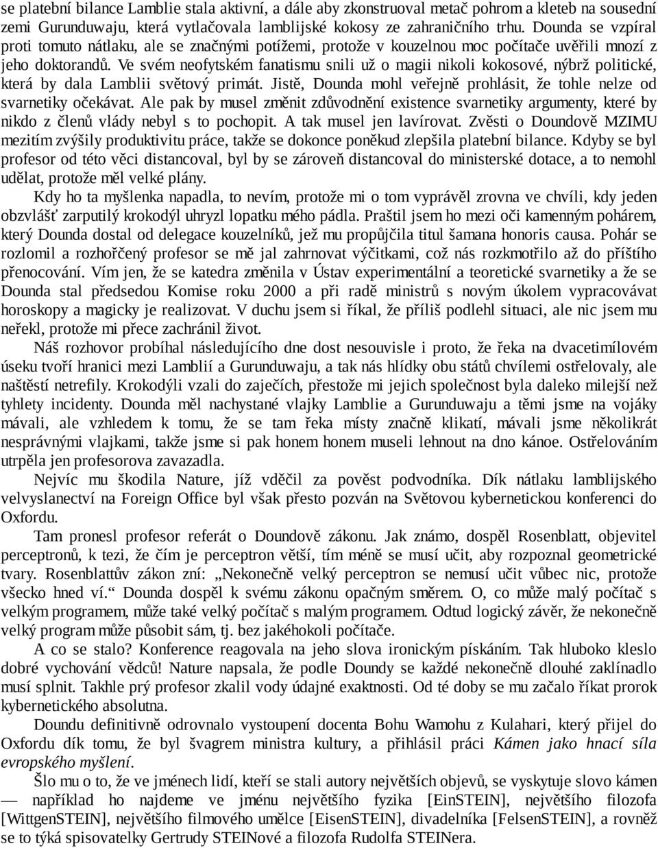 Ve svém neofytském fanatismu snili už o magii nikoli kokosové, nýbrž politické, která by dala Lamblii světový primát. Jistě, Dounda mohl veřejně prohlásit, že tohle nelze od svarnetiky očekávat.