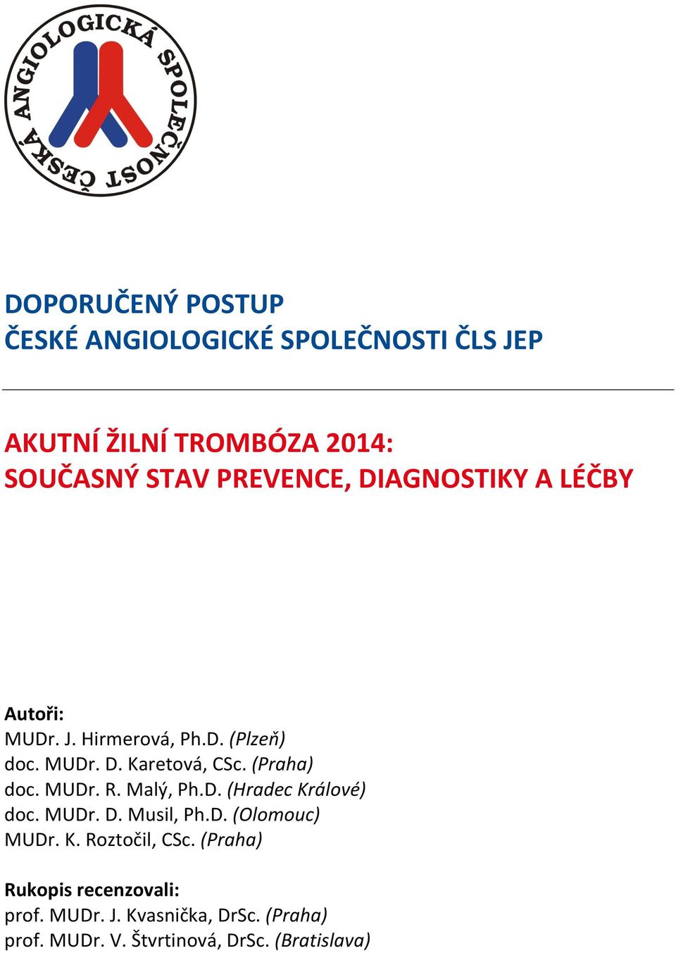 (Praha) doc. MUDr. R. Malý, Ph.D. (Hradec Králové) doc. MUDr. D. Musil, Ph.D. (Olomouc) MUDr. K. Roztočil, CSc.