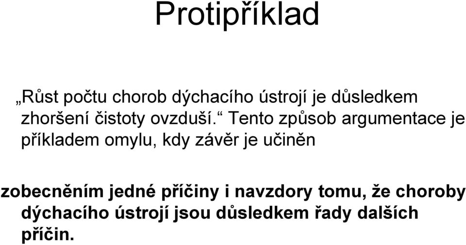 Tento způsob argumentace je příkladem omylu, kdy závěr je učiněn