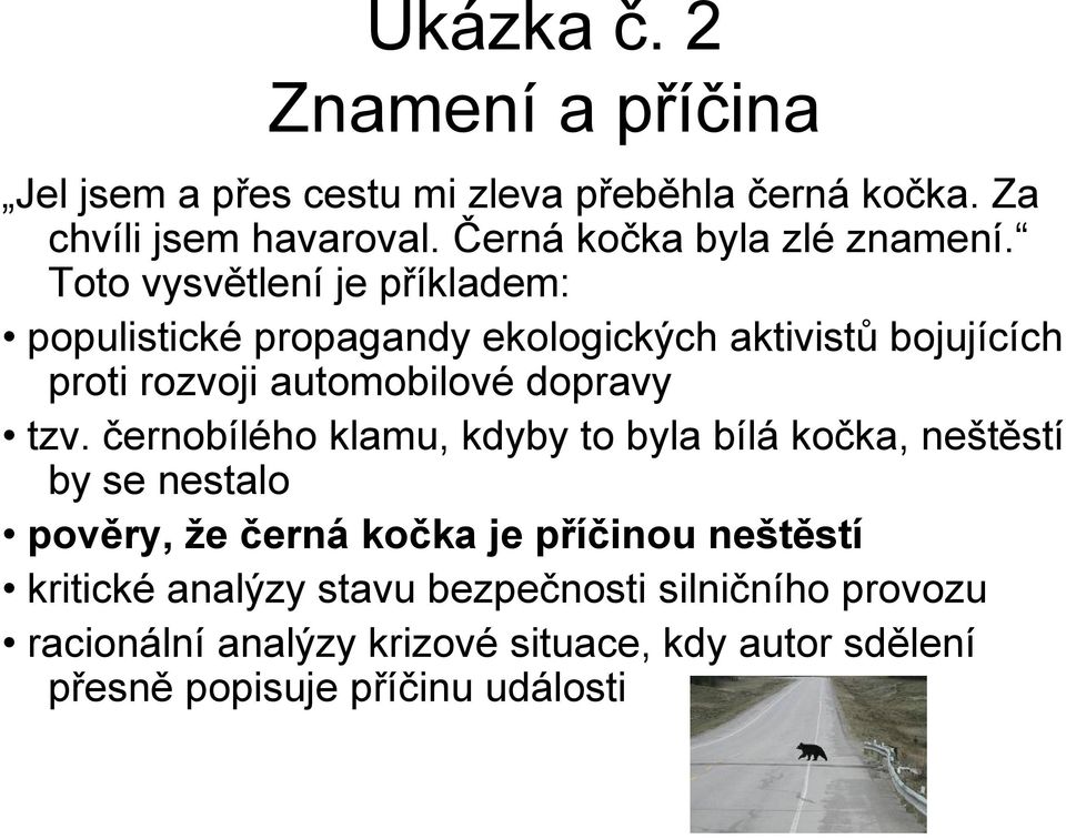 Toto vysvětlení je příkladem: populistické propagandy ekologických aktivistů bojujících proti rozvoji automobilové dopravy tzv.