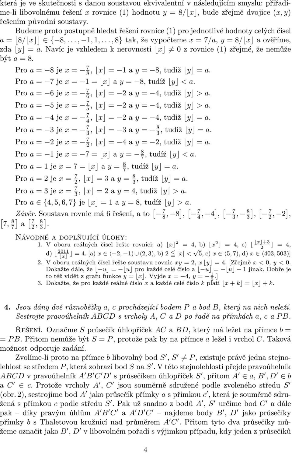 Navíc je vzhledem k nerovnosti x = 0 z rovnice () zřejmé, že nemůže být a = 8. Pro a = 8 je x = 8, x = a y = 8, tudíž y = a. Pro a = je x = = x a y = 8, tudíž y < a.