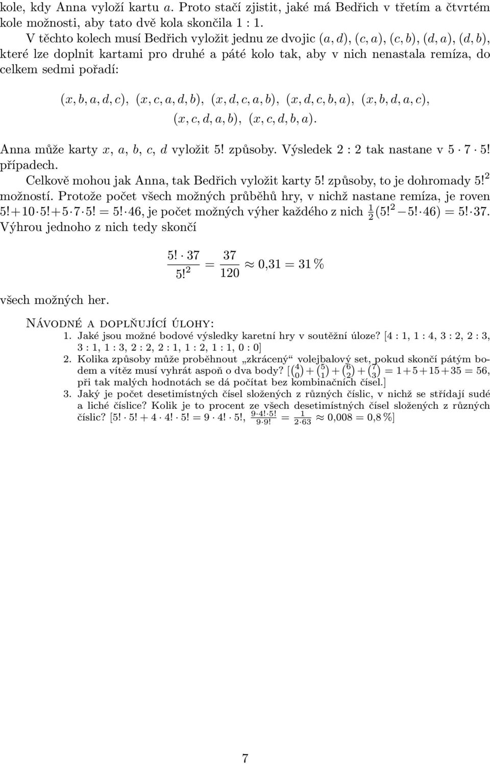 (x, b, a, d, c), (x, c, a, d, b), (x, d, c, a, b), (x, d, c, b, a), (x, b, d, a, c), (x, c, d, a, b), (x, c, d, b, a). Anna může karty x, a, b, c, d vyložit 5! způsoby. Výsledek : tak nastane v 5 5!