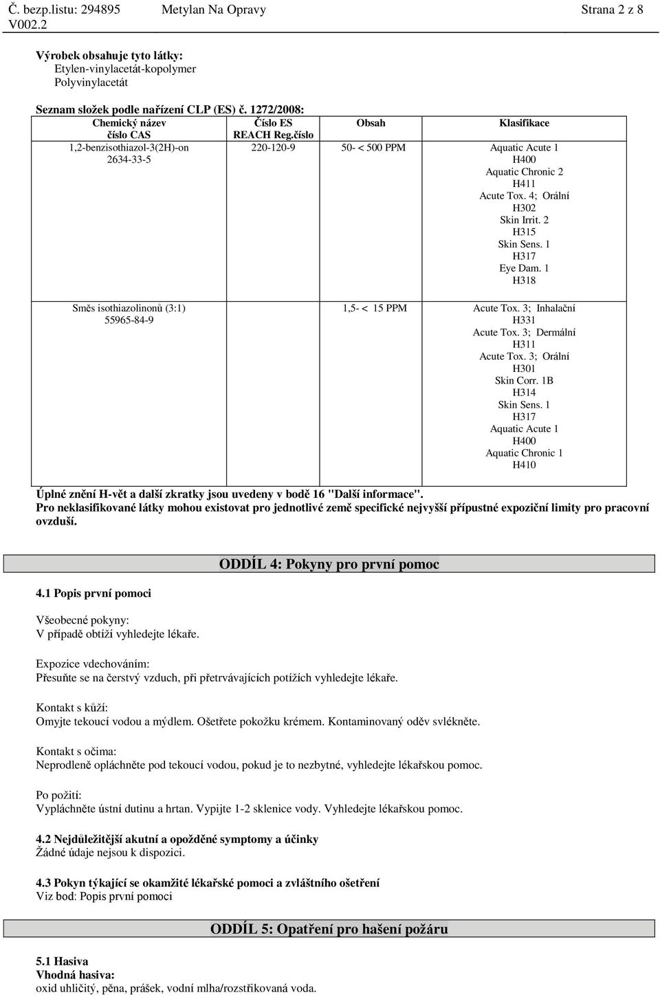 3; Inhalační H331 Acute Tox. 3; Dermální H311 Acute Tox. 3; Orální H301 Skin Corr. 1B H314 Skin Sens.