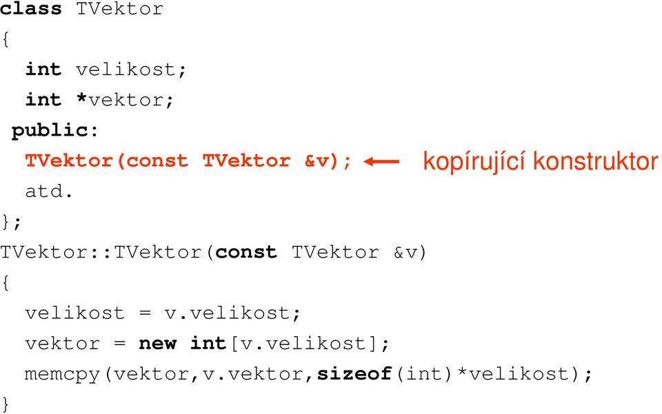 ; kopírující konstruktor TVektor::TVektor(const TVektor &v)