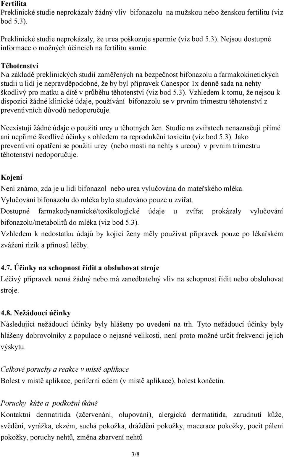 matku a dítě v průběhu těhotenství (viz bod 5.3).