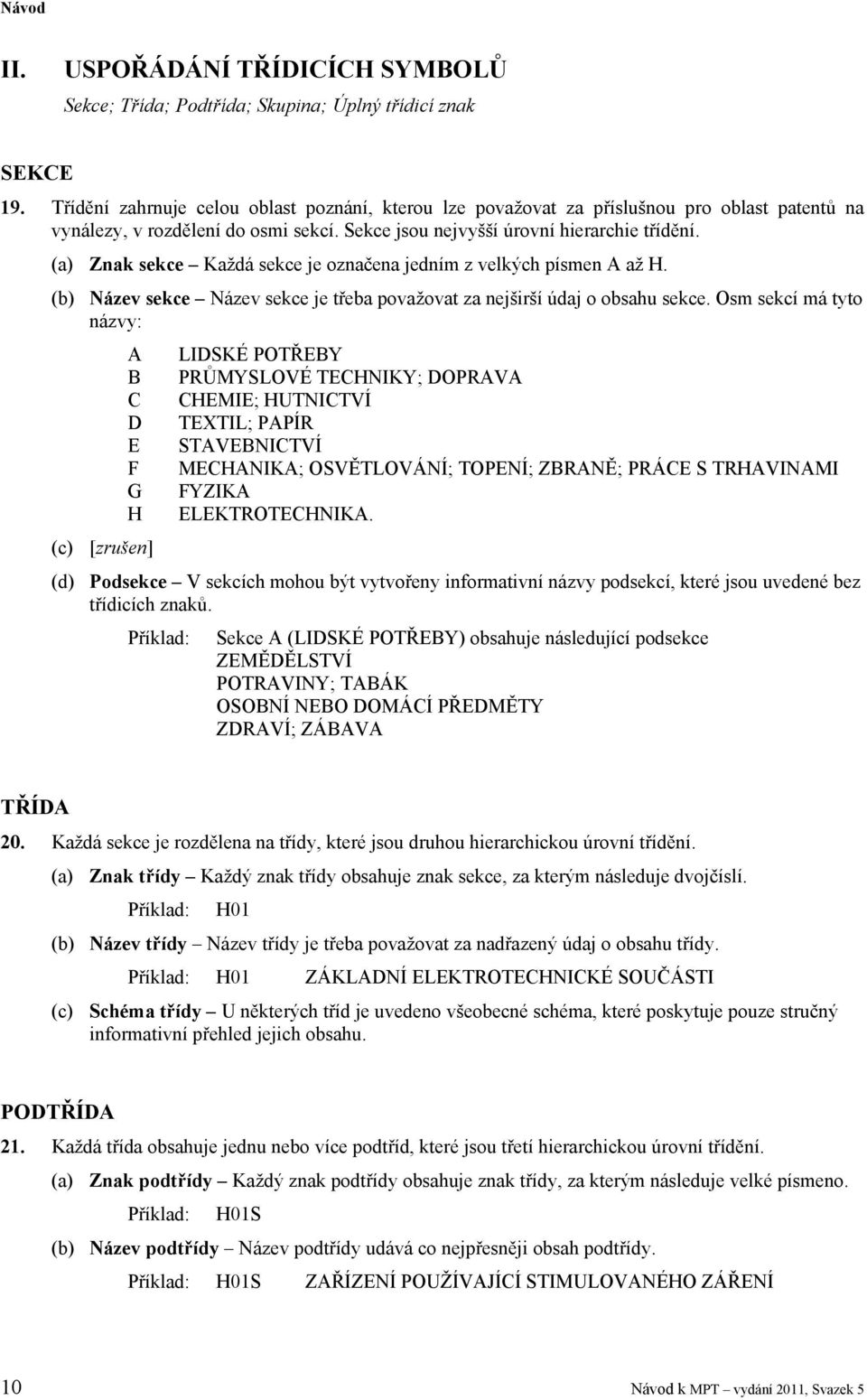 (a) Znak sekce Každá sekce je označena jedním z velkých písmen A až H. (b) Název sekce Název sekce je třeba považovat za nejširší údaj o obsahu sekce.