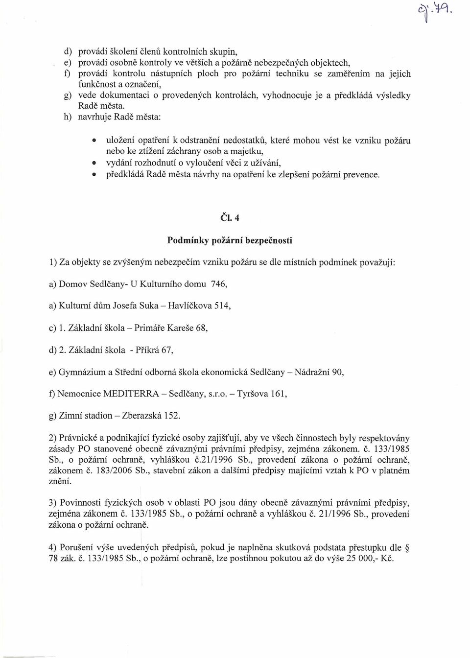 funkčnost a označení, g) vede dokumentaci o provedených kontrolách, vyhodnocuje je a předkládá výsledky Radě města.