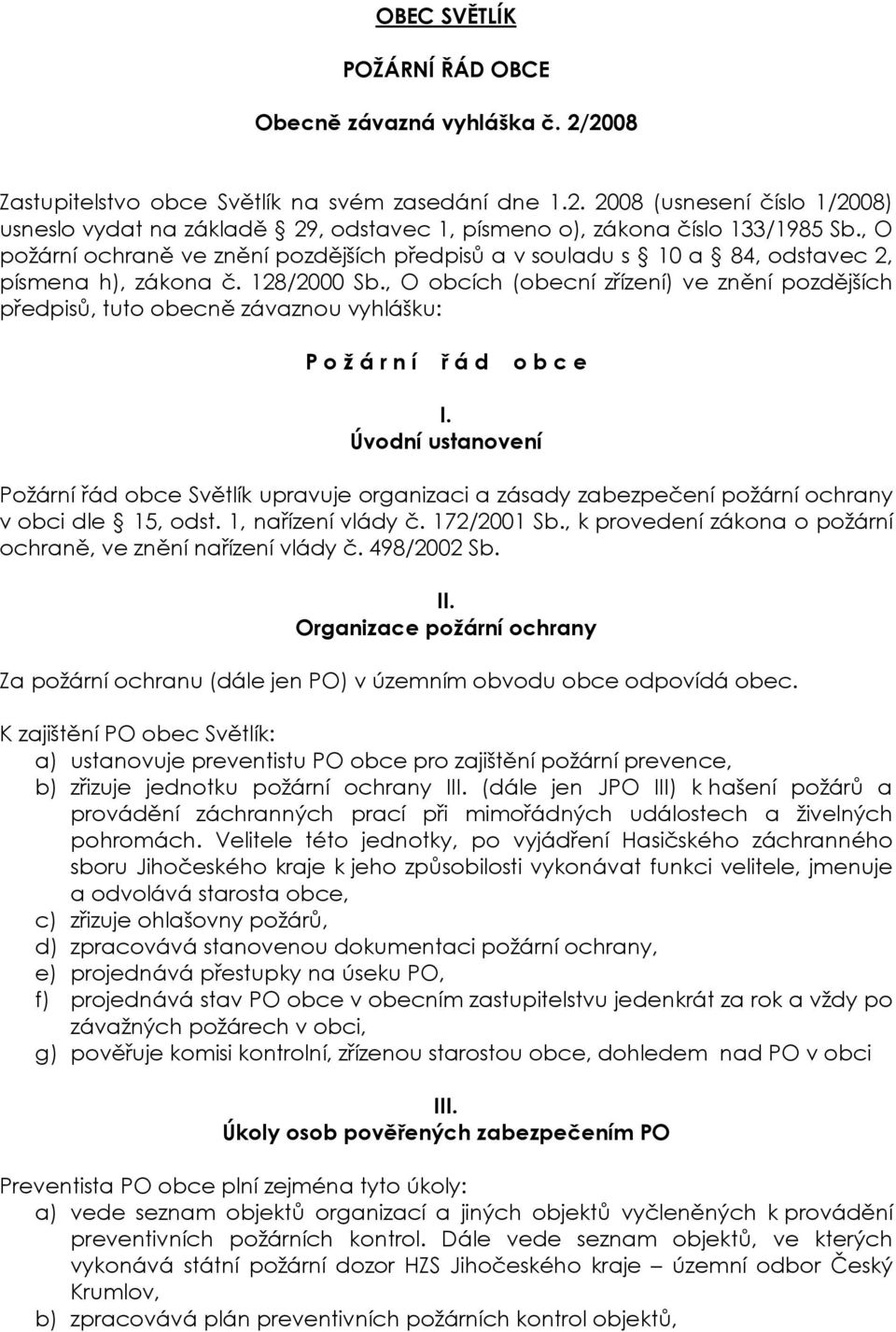 , O obcích (obecní zřízení) ve znění pozdějších předpisů, tuto obecně závaznou vyhlášku: P o ž á r n í ř á d o b c e I.